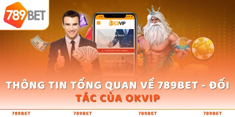 Thông tin tổng quan về 789BET - Đối tác của OKVIP