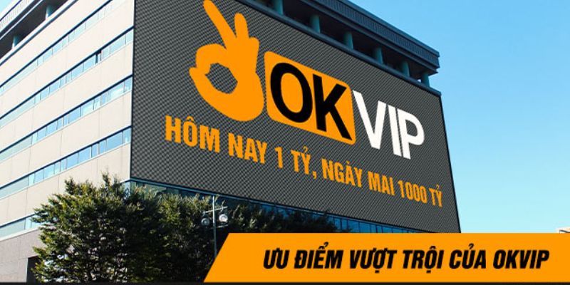 Giới thiệu OKVIP có những điểm nào hot?