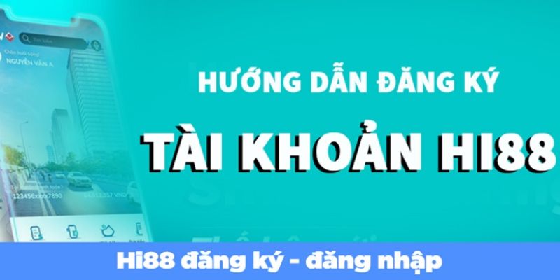 Cách đăng ký tài khoản hội viên tham gia giải trí cùng Hi88