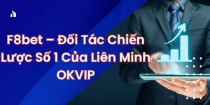 F8bet – Đối Tác Chiến Lược Số 1 Của Liên Minh OKVIP