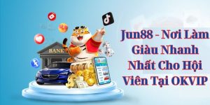 Jun88 - Nơi Làm Giàu Nhanh Nhất Cho Hội Viên Tại OKVIP