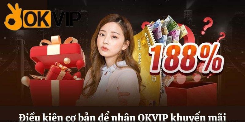 Điều kiện tham gia nhận quà tặng hấp dẫn tại OKVIP