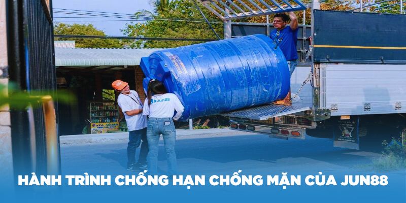 Tìm hiểu về hành trình chống hạn chống mặn của Jun88