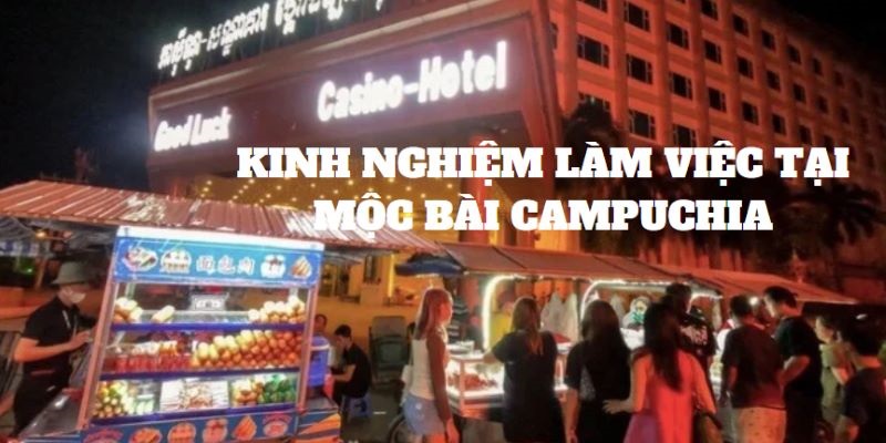 Kinh nghiệm làm việc tại Mộc Bài Campuchia thực tế