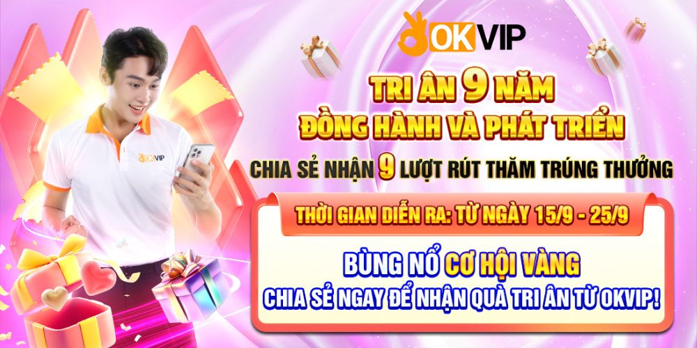 Giới thiệu sự kiện OKVIP tri ân 9 năm